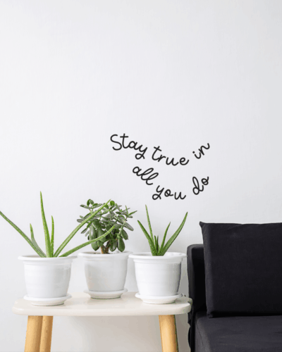 “Stay True In All You Do" Wall Decal